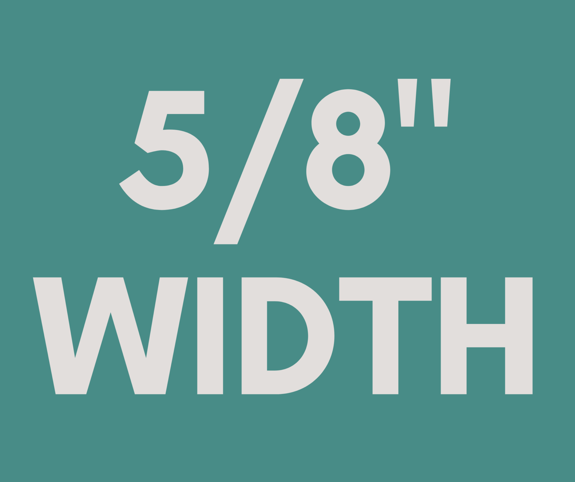 5/8" WIDTH