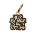 'Help, My Mom is Ugly Crying' Funny Dog ID Tag