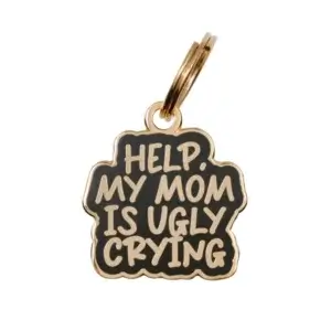 my mom is ugly crying dog ID tag